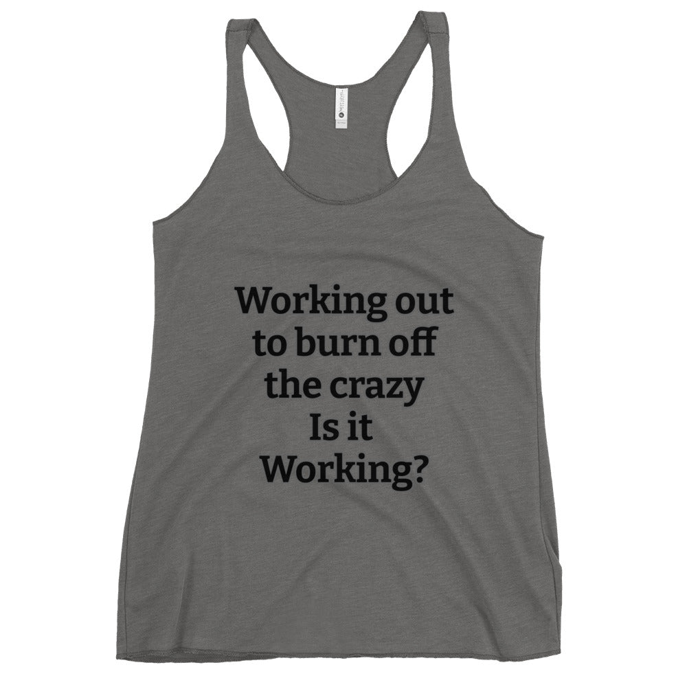 Women's Racerback Tank- Burn the crazy