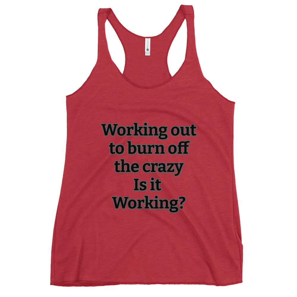 Women's Racerback Tank- Burn the crazy