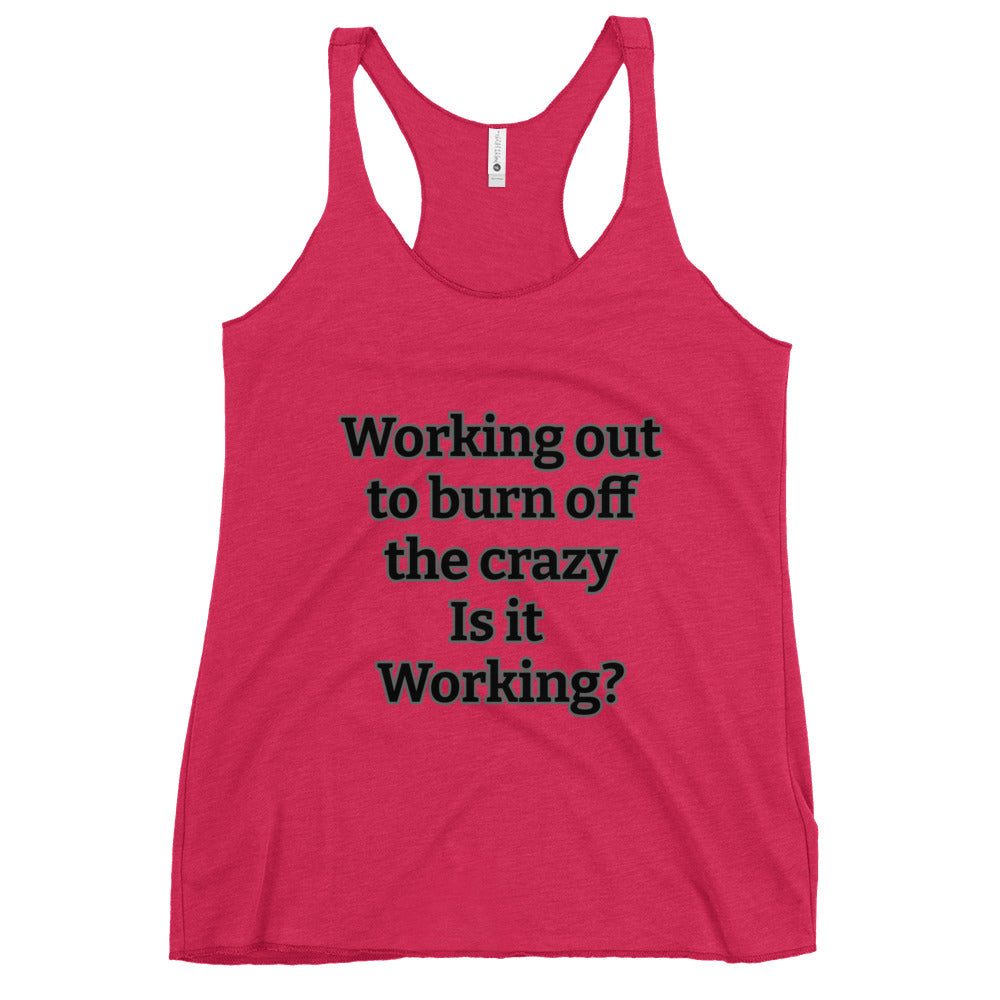 Women's Racerback Tank- Burn the crazy